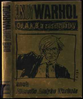 Andy Warhol: Od A k B a zase zpátky, aneb, Filosofie Andyho Warhola