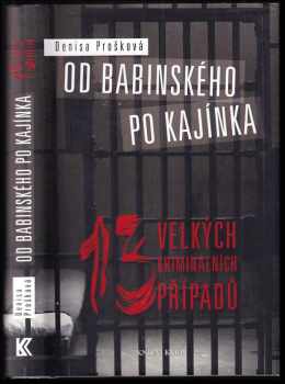 Denisa Prošková: Od Babinského po Kajínka : 13 velkých kriminálních případů