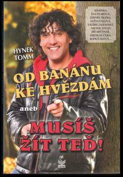 Hynek Tomm: Od banánu ke hvězdám, aneb, Musíš žít teď!
