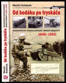 Od bodáku po tryskáče : nedokončené československé zbrojní projekty : 1945-1955