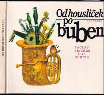 Od housliček po buben - Ilja Hurník, Václav Fischer (1987, Albatros) - ID: 748966