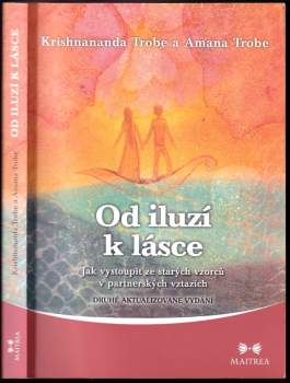 Od iluzí k lásce : jak vystoupit ze svých starých vzorců a utrpení - Krishnananda, Gitte Demant Trobe (2016, Maitrea) - ID: 1888452