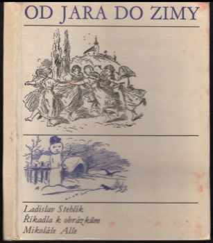 Ladislav Stehlík: Od jara do zimy : Říkadla k obrázkům Mikoláše Alše : Pro malé čtenáře