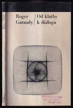 Od klatby k dialogu - Roger Garaudy (1967, Svoboda) - ID: 453388