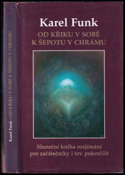 Karel Funk: Od křiku v sobě k šepotu v chrámu