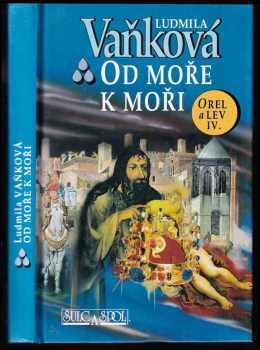 Od moře k moři : IV - Orel a lev IV - Ludmila Vaňková (1998, Šulc a spol)