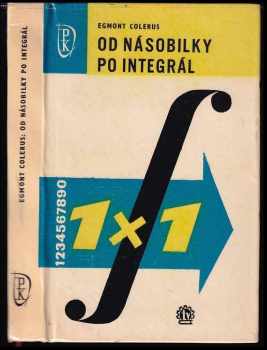 Od násobilky po integrál : určená absolventom stred. škôl, štud. popri zamestnaní, samoukom a učit. matematiky - Egmont Colerus (1965, Slovenské vydavatel'stvo technickej literatúry) - ID: 343094