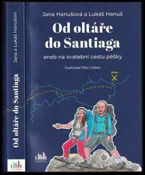 Jana Hanušová: Od oltáře do Santiaga, aneb, Na svatební cestu pěšky