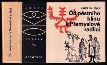Od pěstního klínu k Přemyslově radlici - Karel Sklenář, Karel Slenář (1981, Albatros) - ID: 809324