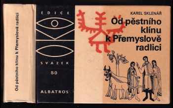 Od pěstního klínu k Přemyslově radlici - Karel Sklenář, Karel Slenář (1981, Albatros) - ID: 749416
