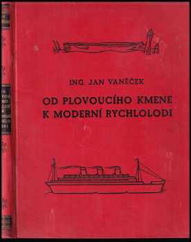 Od plovoucího kmene k moderní rychlolodi : vodní doprava - Jan Vaněček (1938, Karel Synek nakladatel) - ID: 328330