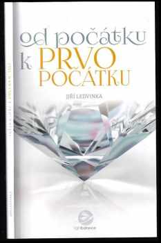 Od počátku... k prvopočátku : hovory o lidském bytí - Jiří Ledvinka, Hana Němcová (2019, iBalance s.r.o.) - ID: 713092