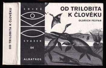 Od trilobita k člověku - Oldřich Fejfar (1980, Albatros) - ID: 968096