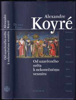 Alexandre Koyré: Od uzavřeného světa k nekonečnému vesmíru