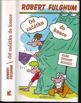 Robert Fulghum: Od začátku do konce: naše životní rituály