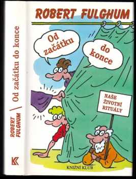 Robert Fulghum: Od začátku do konce: naše životní rituály