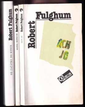 KOMPLET Robert Fulghum 3X Od začátku do konce + Možná, možná ne + Ach jo, aneb, Některé postřehy z obou stran ledničky