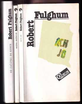 KOMPLET Robert Fulghum 3X Od začátku do konce + Možná, možná ne + Ach jo, aneb, Některé postřehy z obou stran ledničky - Robert Fulghum, Robert Fulghum, Robert Fulghum, Robert Fulghum (1993, Argo) - ID: 727216