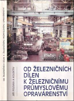 Od železničních dílen k železničnímu průmyslovému opravárenství