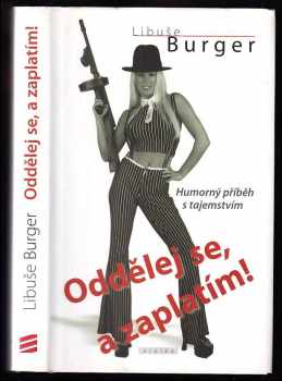 Libuše Burger: Oddělej se, a zaplatím!
