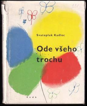 Svatopluk Kadlec: Ode všeho trochu