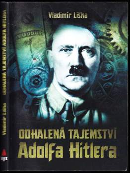 Vladimír Liška: Odhalená tajemství Adolfa Hitlera