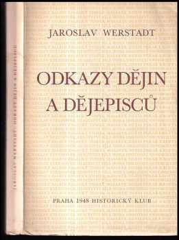 Jaroslav Werstadt: Odkazy dějin a dějepisců
