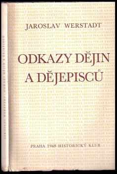 Odkazy dějin a dějepisců - Jaroslav Werstadt (1948, Historický klub) - ID: 338930