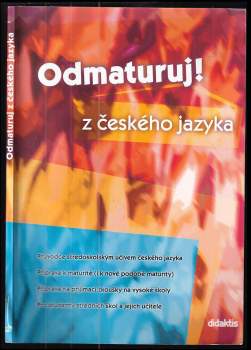 Odmaturuj! z českého jazyka - Olga Mužíková, Barbora Markvartová, Lenka Klusáčková, Eleonora Jeřábková (2002, Dikaktis) - ID: 856912