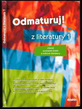 Odmaturuj! z literatury 1 : [včetně současné české a světové literatury - Eva Hánová (2004, Didaktis) - ID: 781988