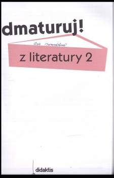 Odmaturuj! z literatury 2 : [nejen obsahy českých a světových literárních děl - 2. díl