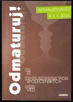 Odmaturuj! ze společenských věd : aktualizováno k 1.1.2015 - František Emmert, Milan Sojka, Mária Tarábková, Tomás Katrnák, Olga Mužíková, Jan Dvořák, Roman Vido, Milan Valach, Lukáš Hadamčík, Ivana Jarošová, Marcela Krausová, Slavomír Lesňák, Alena Fabičovicová, Barbora Šímová, Blažena Švandová, Erika Vonková, Jan Votava, Marcel Ševela, Petr Vilímek, Petra Havelková (2015, Didaktis) - ID: 1851271