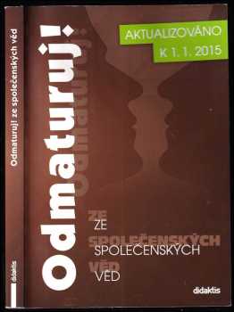 Odmaturuj! ze společenských věd : aktualizováno k 1.1.2015 - František Emmert, Milan Sojka, Mária Tarábková, Tomás Katrnák, Petra Havelková, Petr Vilímek, Roman Vido, Olga Mužíková, Jan Dvořák, Milan Valach, Marcel Ševela, Jan Votava, Erika Vonková, Blažena Švandová, Barbora Šímová, Alena Fabičovicová, Slavomír Lesňák, Marcela Krausová, Ivana Jarošová, Lukáš Hadamčík (2015, Didaktis) - ID: 644424