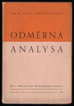 Antonín Jílek: Odměrná analysa Díl I, Obecná část. Neutralisační analysa. + Díl II. Oxydimetrie - Reduktometrie + Díl III. - Titrace srážecími, komplexotvornými a nedisociované sloučeniny tvořícími roztoky