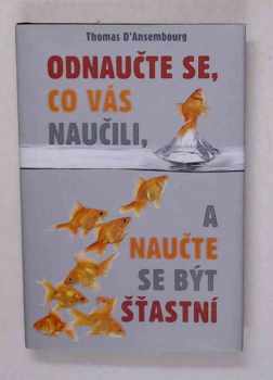Odnaučte se, co vás naučili, a naučte se být šťastní