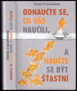 Odnaučte se, co vás naučili, a naučte se být šťastní