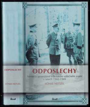 Odposlechy : němečtí generálové v britském válečném zajetí v letech 1942-1945