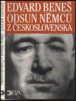 Edvard Beneš: Odsun Němců z Československa : výbor z Pamětí, projevů a dokumentů 1940-1947