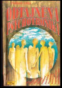 Odtajněná psychotronika : aura, sugesce, hypnóza, telepatie, telekineze, senzibilové, proutkaření, reinkarnace, supernormálno, bezzrakové vidění - Vladimír Liška (1993, Lunarion) - ID: 796816