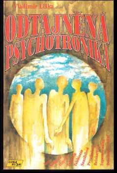 Odtajněná psychotronika : aura, sugesce, hypnóza, telepatie, telekineze, senzibilové, proutkaření, reinkarnace, supernormálno, bezzrakové vidění - Vladimír Liška (1993, Lunarion) - ID: 802611