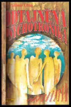 Odtajněná psychotronika : aura, sugesce, hypnóza, telepatie, telekineze, senzibilové, proutkaření, reinkarnace, supernormálno, bezzrakové vidění - Vladimír Liška (1993, Lunarion) - ID: 779930