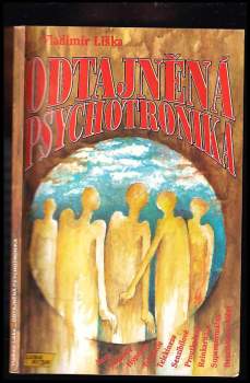 Odtajněná psychotronika : aura, sugesce, hypnóza, telepatie, telekineze, senzibilové, proutkaření, reinkarnace, supernormálno, bezzrakové vidění - Vladimír Liška (1993, Lunarion) - ID: 796549