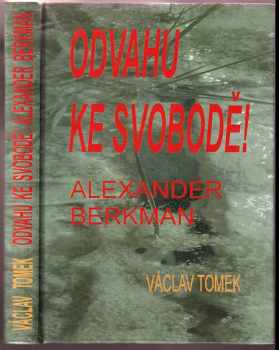 Václav Tomek: Odvahu ke svobodě! : Alexander Berkman