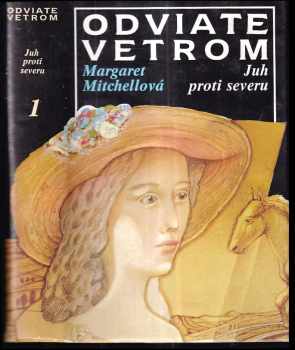 Odviate vetrom : 1 - Juh proti severu - Margaret Mitchell, Jozef Šimo, Katarína Ševellová-Šuteková (1991, Slovenský spisovateľ) - ID: 403030