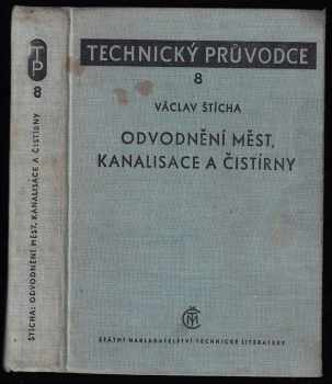 Václav Štícha: Odvodnění měst, kanalisace a čistírny - Určeno vodohospodářům, staveb inž., urbanistům a posluchačům odb. a vys. škol.