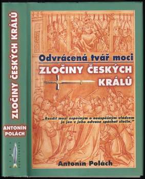 Odvrácená tvář moci : zločiny českých králů - Antonín Polách (2008, Rybka Publishers) - ID: 818024