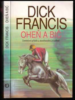 Dick Francis: Oheň a bič - detektivní příběh z dostihového prostředí