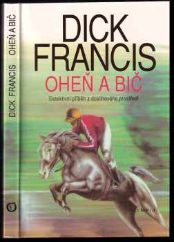 Oheň a bič : detektivní příběh z dostihového prostředí - Dick Francis (1992, Olympia) - ID: 850511