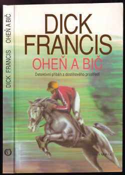 Oheň a bič : detektivní příběh z dostihového prostředí - Dick Francis (1992, Olympia) - ID: 826706