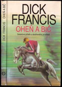 Oheň a bič : detektivní příběh z dostihového prostředí - Dick Francis (1992, Olympia) - ID: 664988